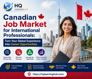 Canadian Job Market International Professionals: Turn Your Global Experience Into Career Opportunities