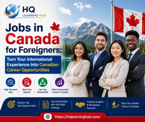 Jobs in Canada for Foreigners: Turn Your International Experience Into Canadian Career Opportunities