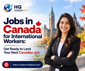 Jobs in Canada for International Workers: Get Ready to Land Your Next Canadian Job