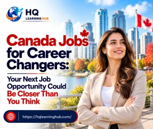 Canada Jobs for Career Changers: Your Next Job Opportunity Could Be Closer Than You Think